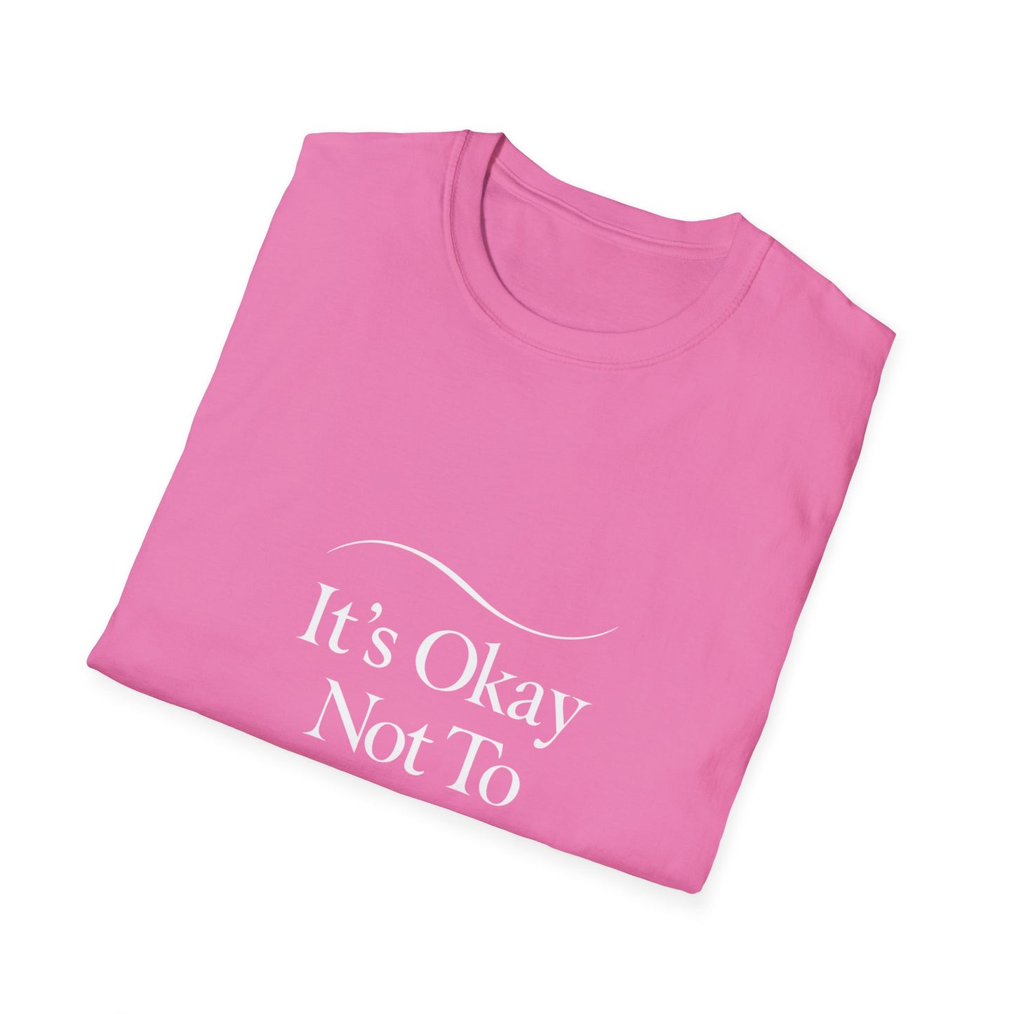 It's Okay Not To Be Okay T-Shirt | Premium Aesthetic Motivational Tee | Positivity Prints