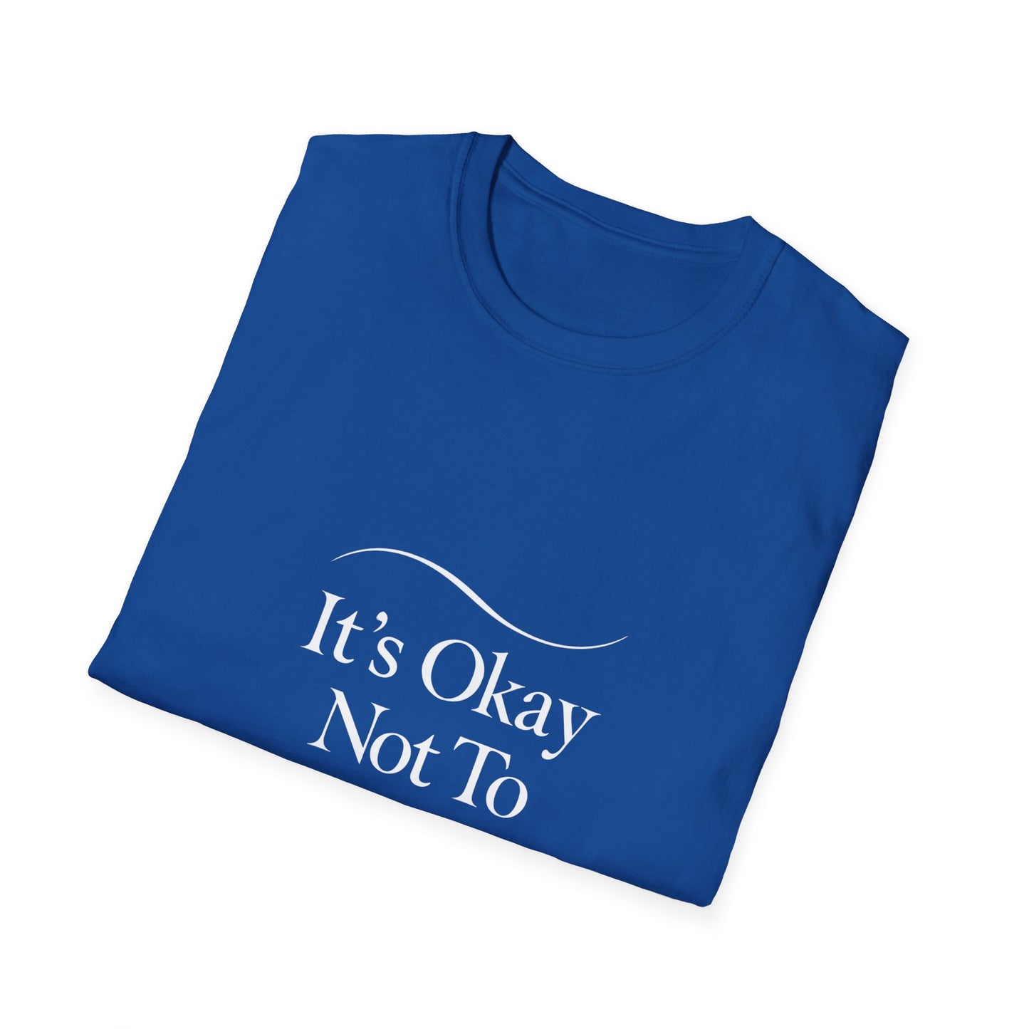 It's Okay Not To Be Okay T-Shirt | Premium Aesthetic Motivational Tee | Positivity Prints