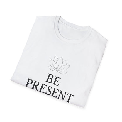 Be Present Motivational T‑Shirt – Inspirational Graphic Tee for Positive Mindset