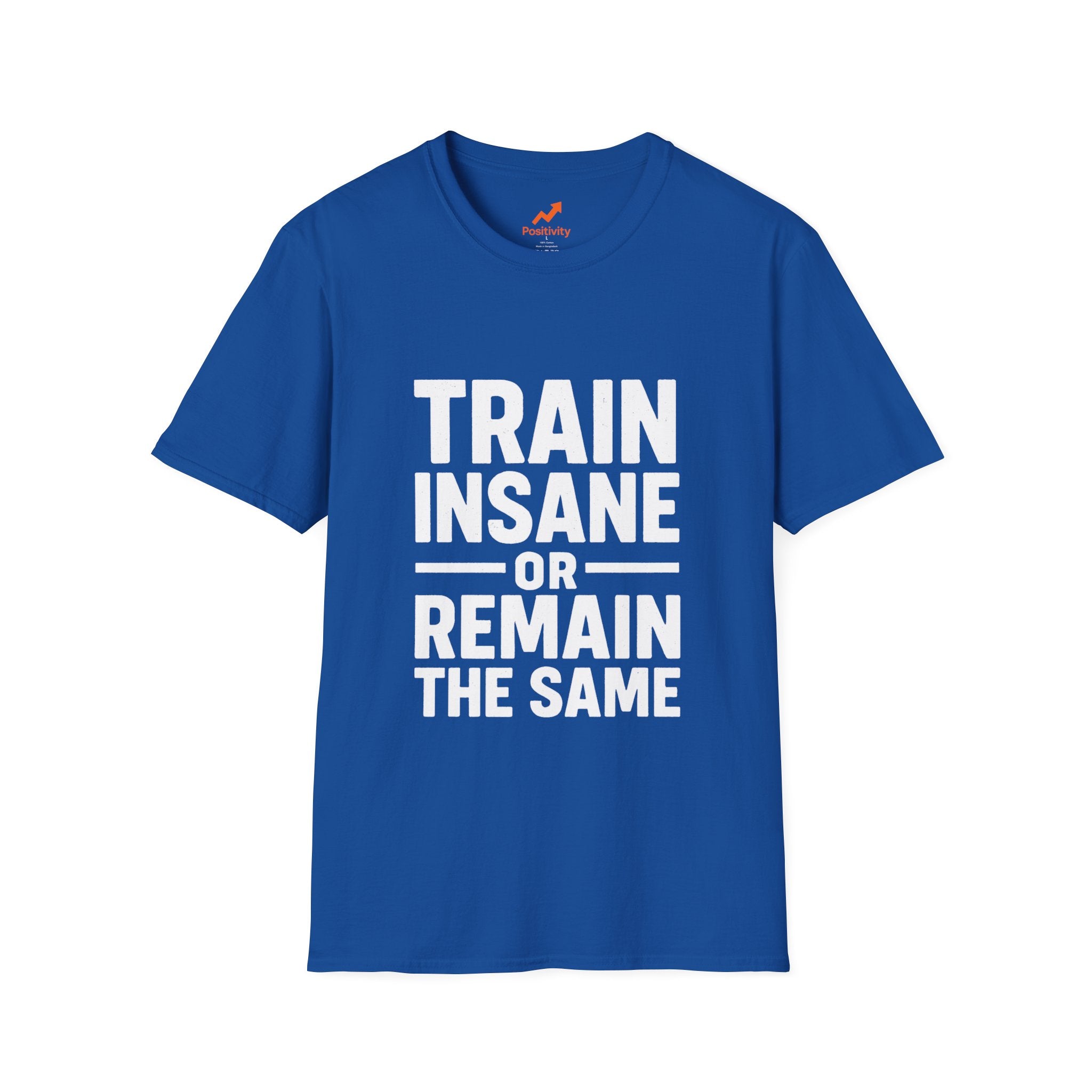 Train Insane Or Remain The Same - Positivity Prints