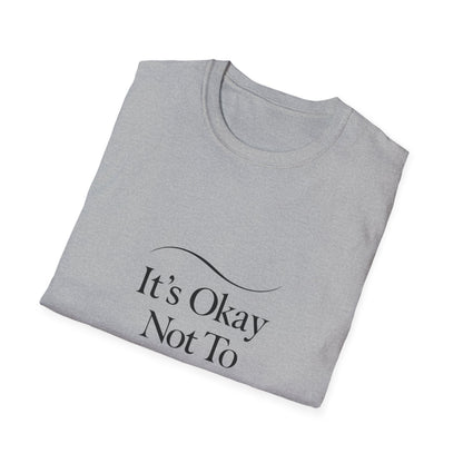 It's Okay Not To Be Okay T-Shirt | Premium Aesthetic Motivational Tee | Positivity Prints