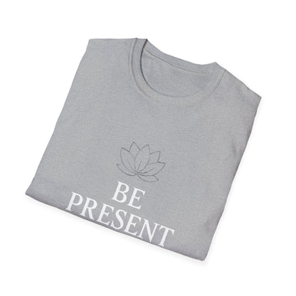 Be Present Motivational T‑Shirt – Inspirational Graphic Tee for Positive Mindset