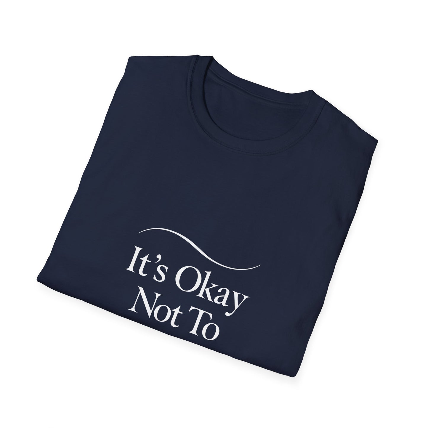 It's Okay Not To Be Okay T-Shirt | Premium Aesthetic Motivational Tee | Positivity Prints