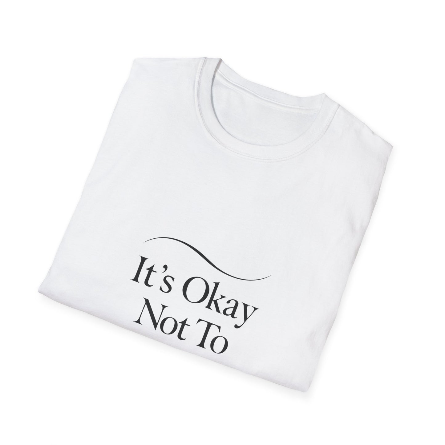 It's Okay Not To Be Okay T-Shirt | Premium Aesthetic Motivational Tee | Positivity Prints