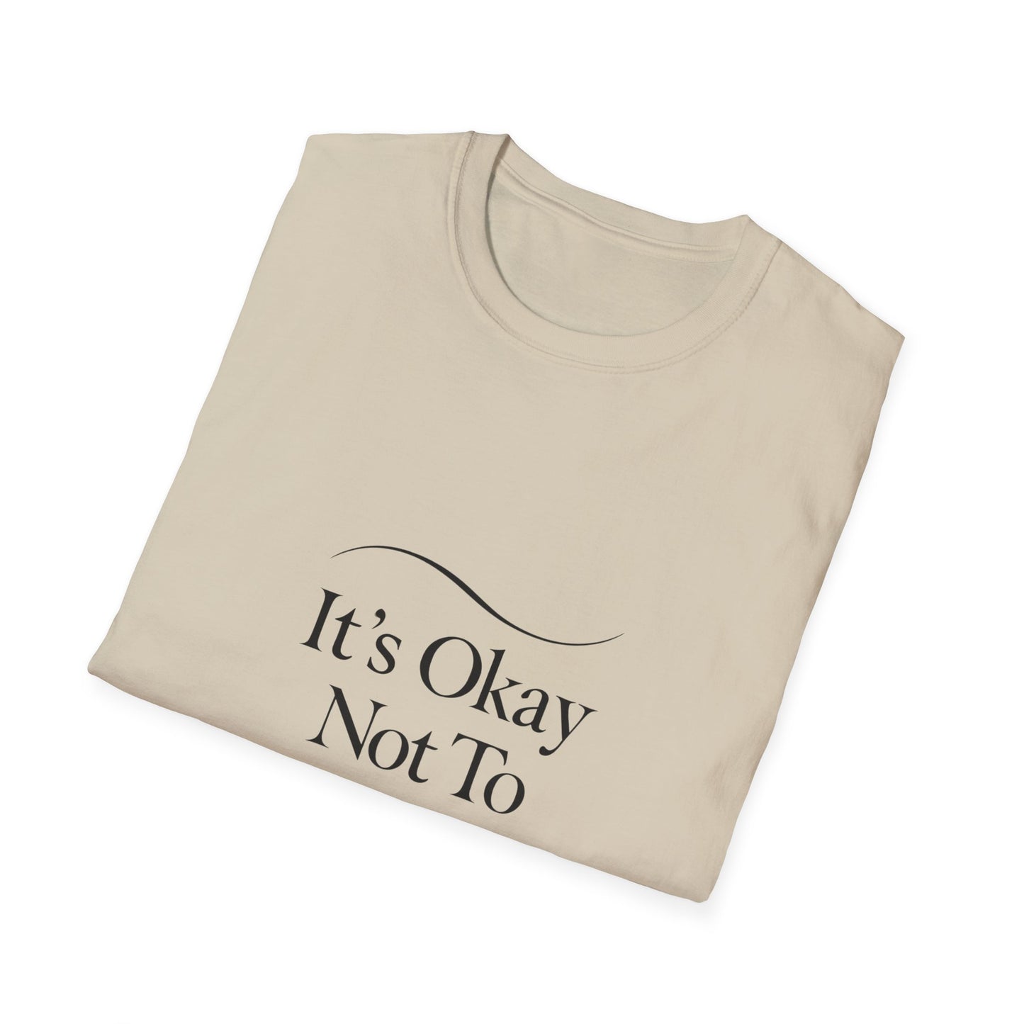 It's Okay Not To Be Okay T-Shirt | Premium Aesthetic Motivational Tee | Positivity Prints