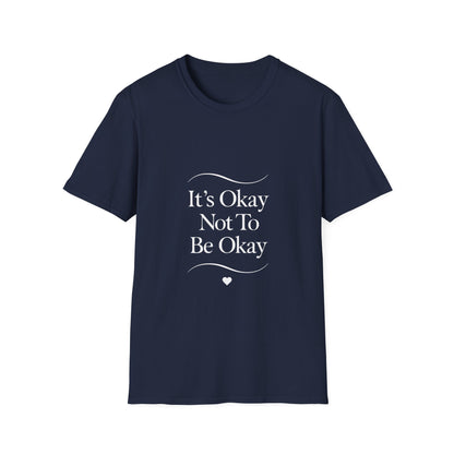 It's Okay Not To Be Okay T-Shirt | Premium Aesthetic Motivational Tee | Positivity Prints