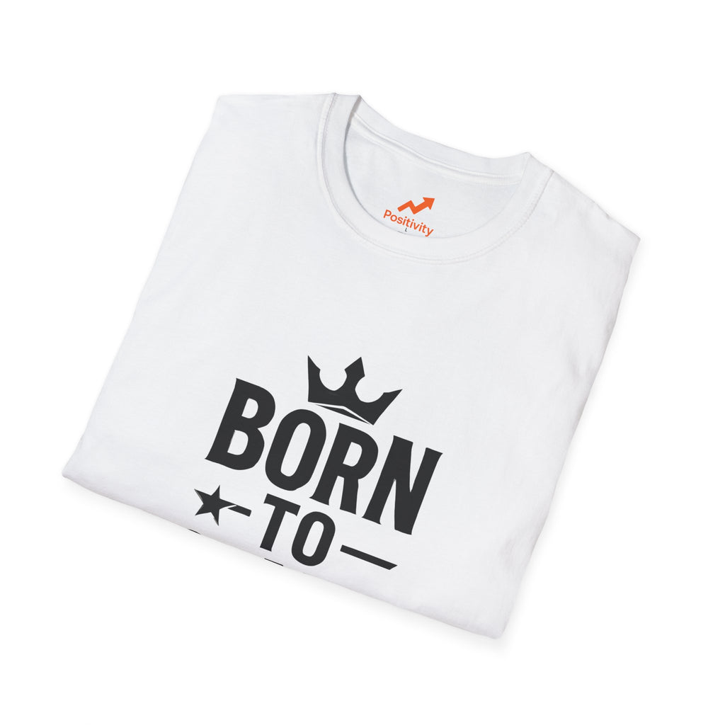 Born to Stand out Update T-Shirt - Positivity Prints