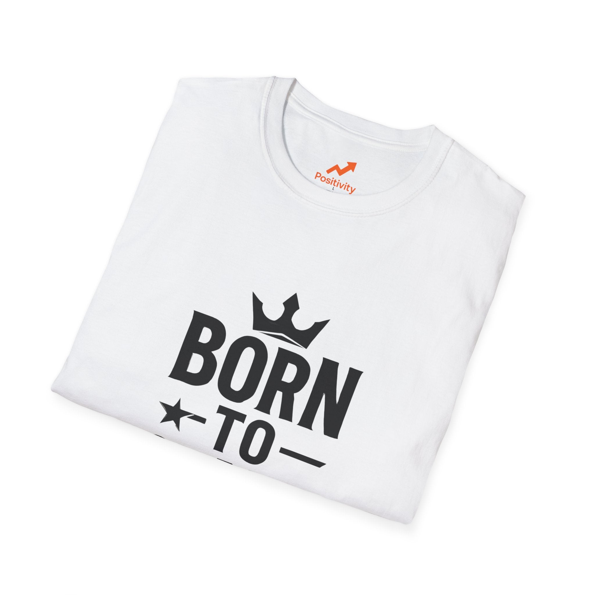 Born to Stand out Update T-Shirt - Positivity Prints