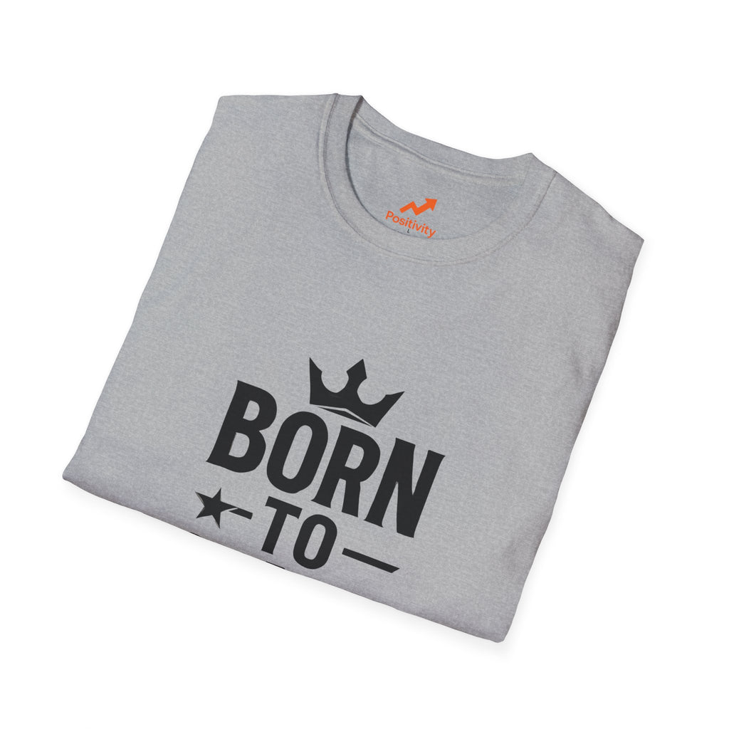 Born to Stand out Update T-Shirt - Positivity Prints