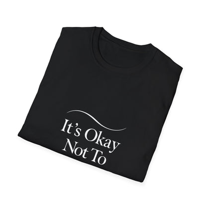 It's Okay Not To Be Okay T-Shirt | Premium Aesthetic Motivational Tee | Positivity Prints