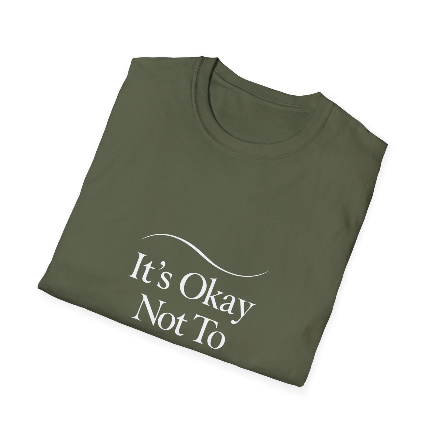 It's Okay Not To Be Okay T-Shirt | Premium Aesthetic Motivational Tee | Positivity Prints