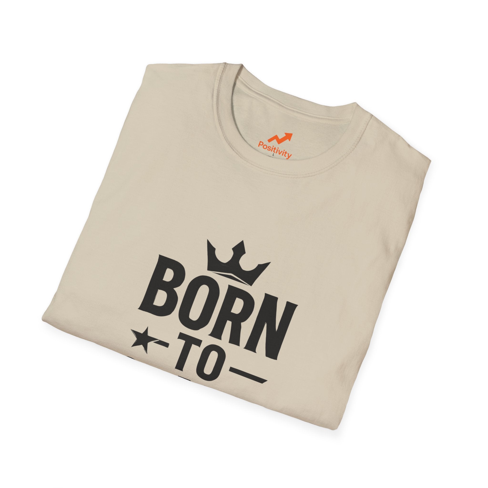 Born to Stand out Update T-Shirt - Positivity Prints