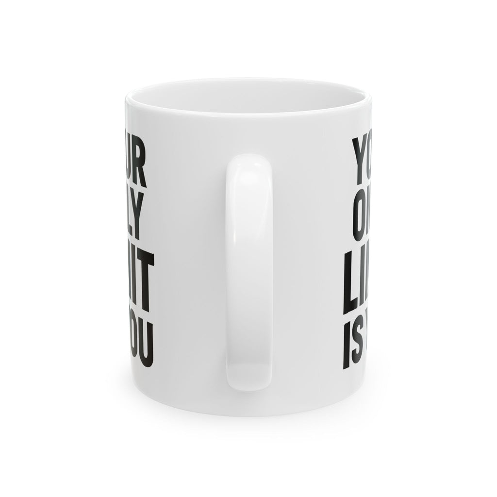 Motivational Ceramic Mug — "Your Only Limit Is You" Inspirational Coffee Cup (11oz, 15oz) - Positivity Prints